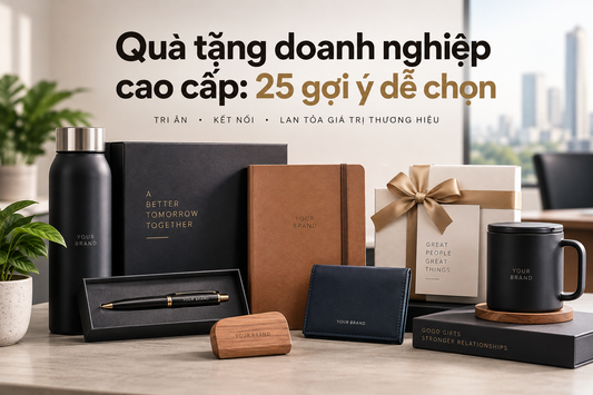 Quà tặng doanh nghiệp cao cấp: 25 gợi ý dễ chọn