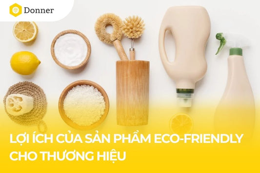 5 lợi ích khi lựa chọn sản phẩm Eco-friendly cho thương hiệu của bạn