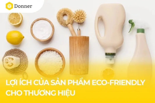 5 lợi ích khi lựa chọn sản phẩm Eco-friendly cho thương hiệu của bạn